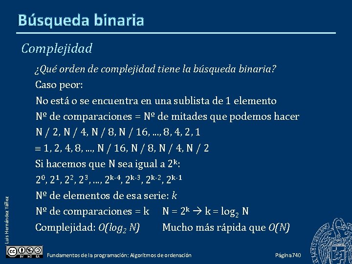 Búsqueda binaria Luis Hernández Yáñez Complejidad ¿Qué orden de complejidad tiene la búsqueda binaria?