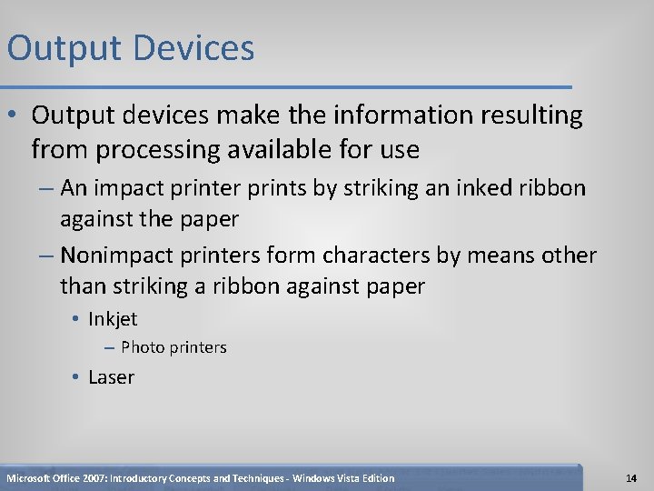 Output Devices • Output devices make the information resulting from processing available for use