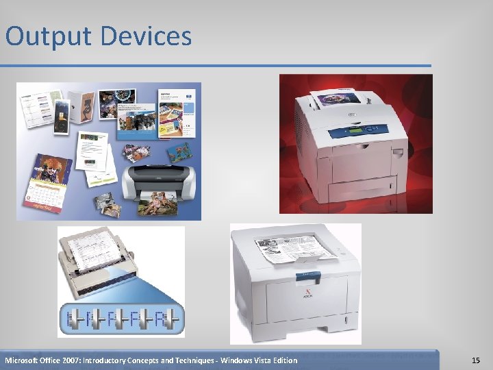 Output Devices Microsoft Office 2007: Introductory Concepts and Techniques - Windows Vista Edition 15