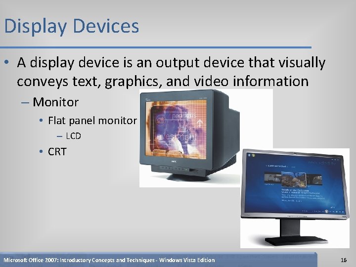 Display Devices • A display device is an output device that visually conveys text,