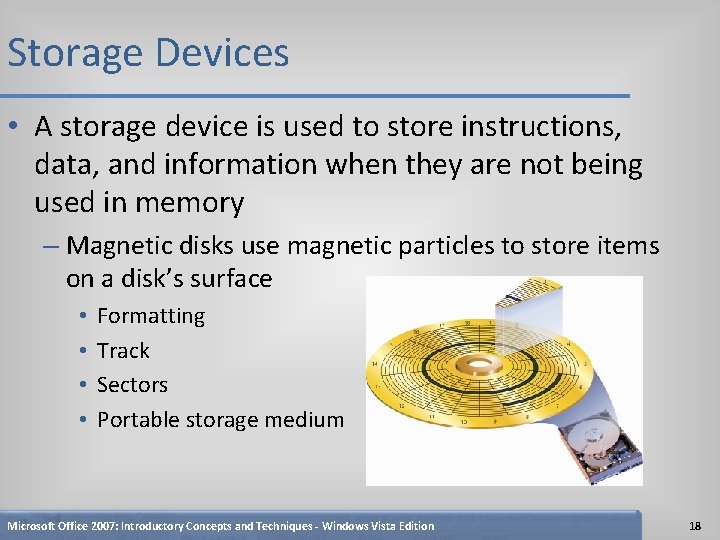 Storage Devices • A storage device is used to store instructions, data, and information