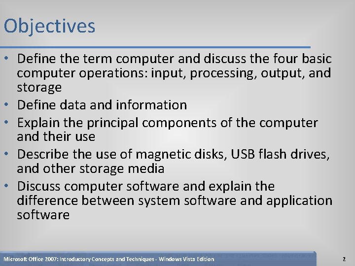 Objectives • Define the term computer and discuss the four basic computer operations: input,