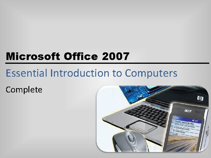 Microsoft Office 2007 Essential Introduction to Computers Complete 