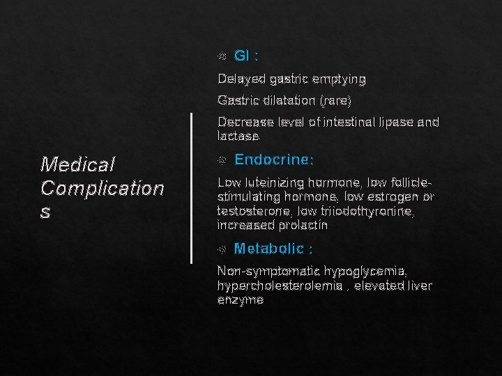  GI : Delayed gastric emptying Gastric dilatation (rare) Decrease level of intestinal lipase