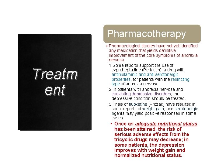 Pharmacotherapy Treatm ent • Pharmacological studies have not yet identified any medication that yields