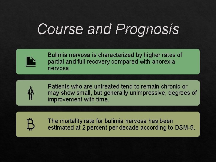 Course and Prognosis Bulimia nervosa is characterized by higher rates of partial and full