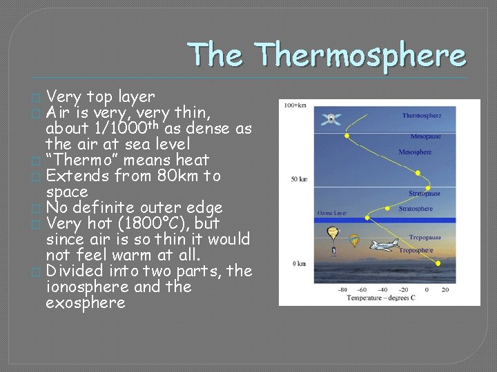 The Thermosphere Very top layer Air is very, very thin, about 1/1000 th as
