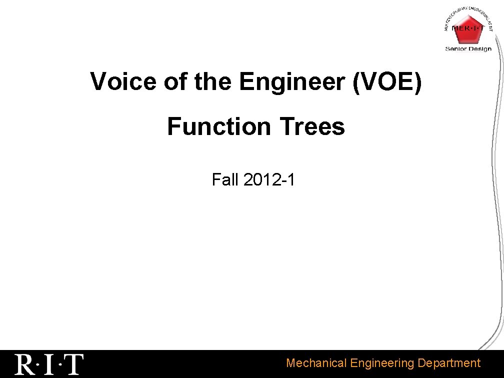 Voice of the Engineer (VOE) Function Trees Fall 2012 -1 Mechanical Engineering Department 