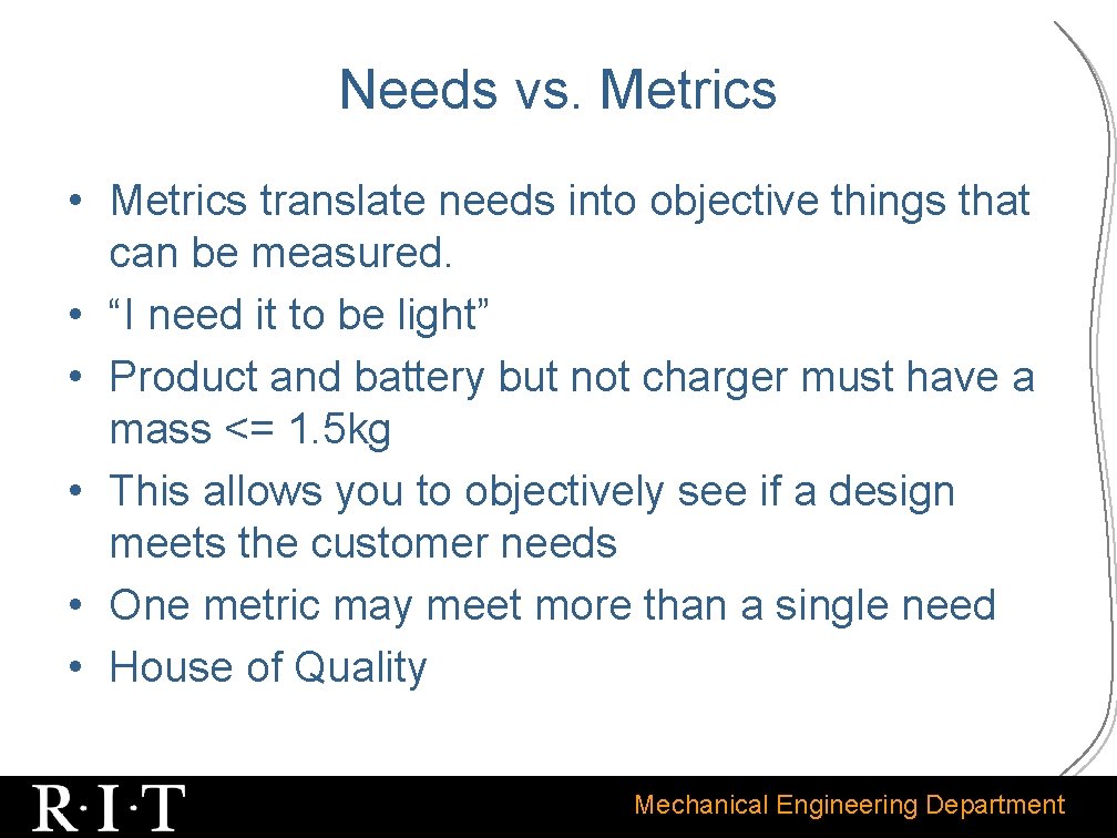 Needs vs. Metrics • Metrics translate needs into objective things that can be measured.