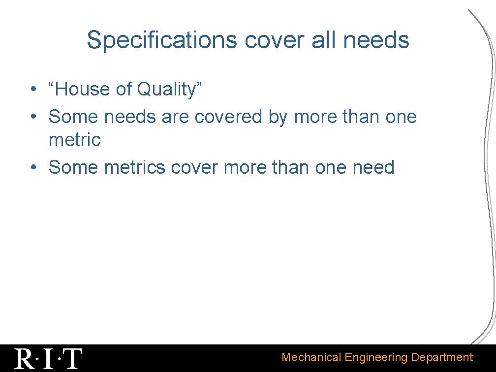 Specifications cover all needs • “House of Quality” • Some needs are covered by