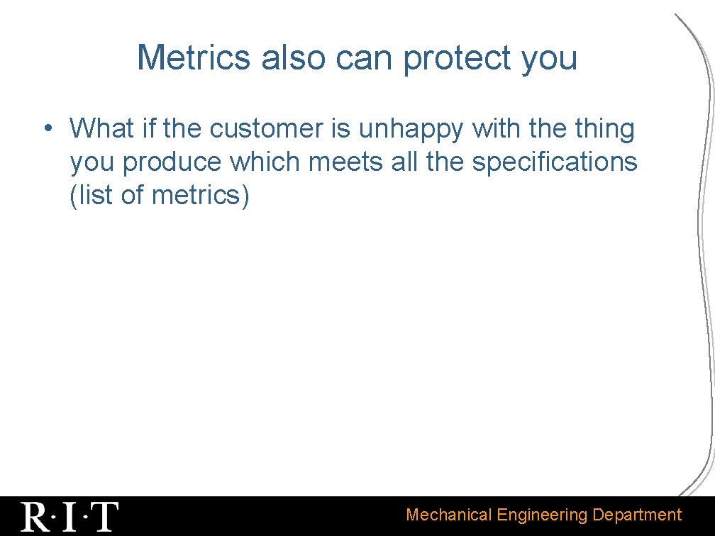 Metrics also can protect you • What if the customer is unhappy with the