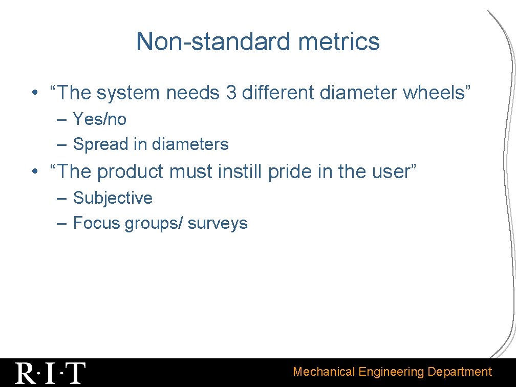 Non-standard metrics • “The system needs 3 different diameter wheels” – Yes/no – Spread