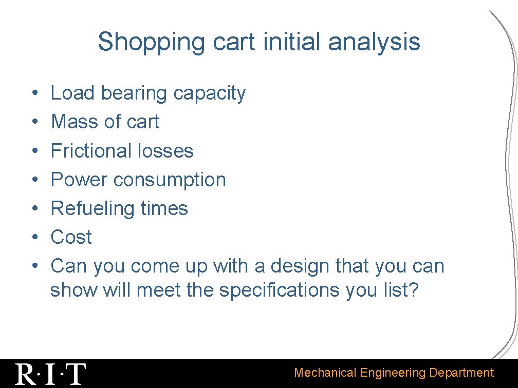 Shopping cart initial analysis • • Load bearing capacity Mass of cart Frictional losses