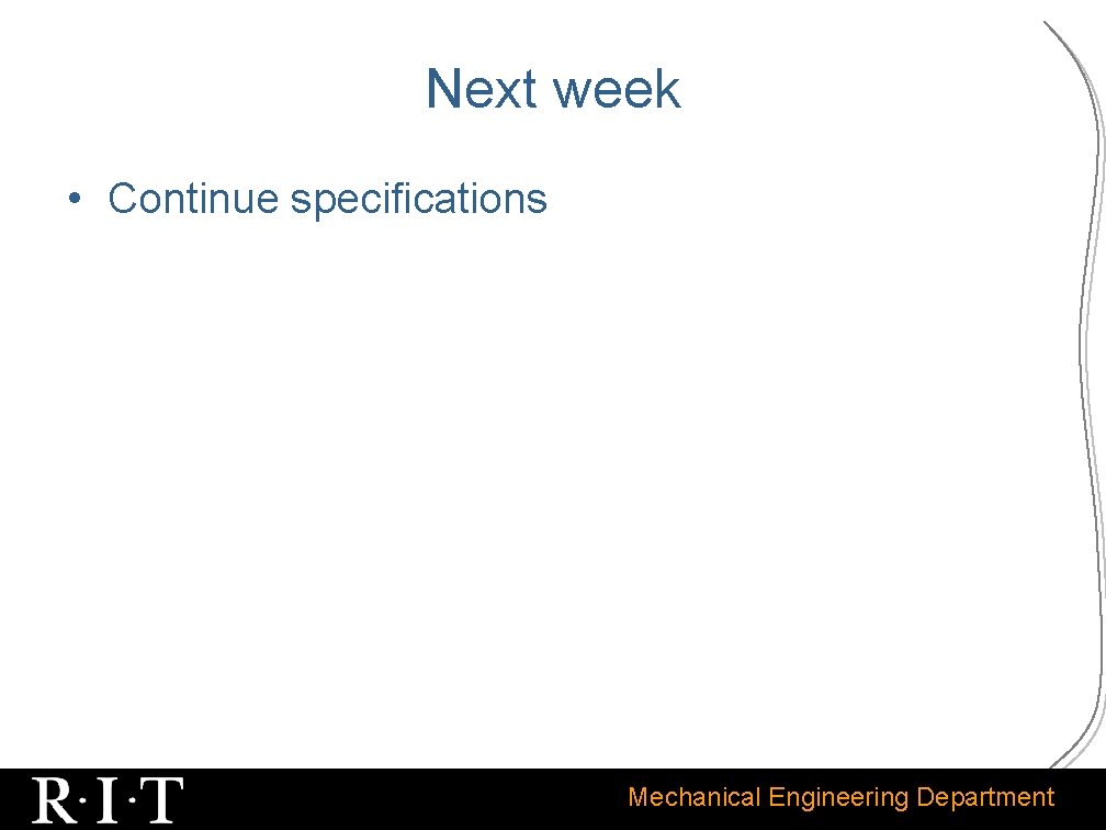 Next week • Continue specifications Mechanical Engineering Department 