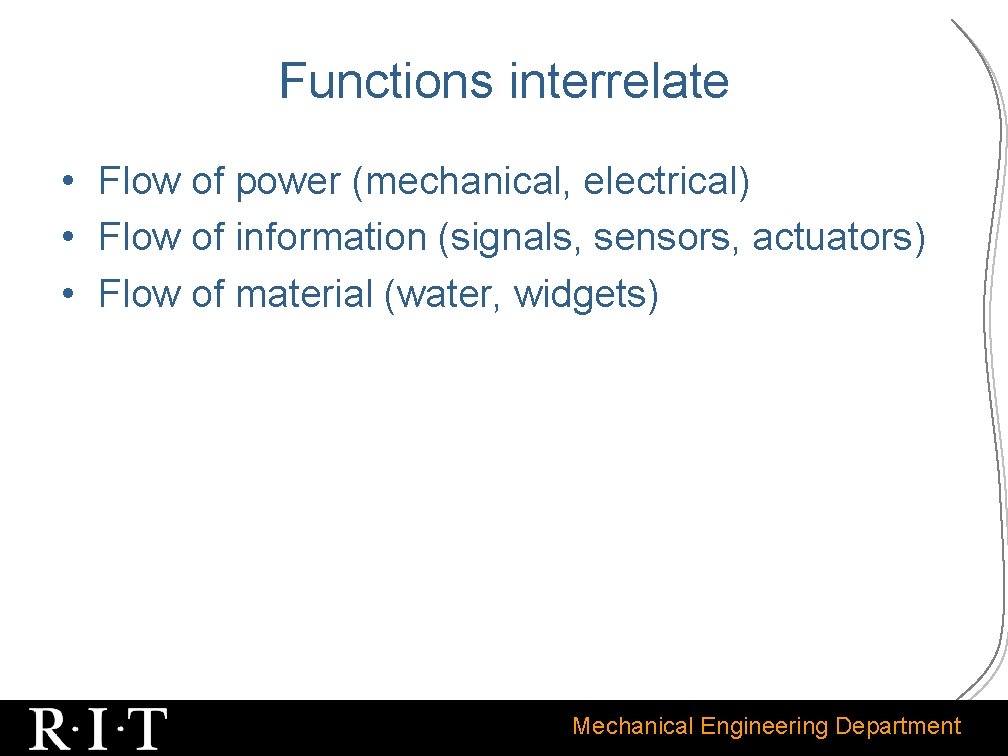 Functions interrelate • Flow of power (mechanical, electrical) • Flow of information (signals, sensors,