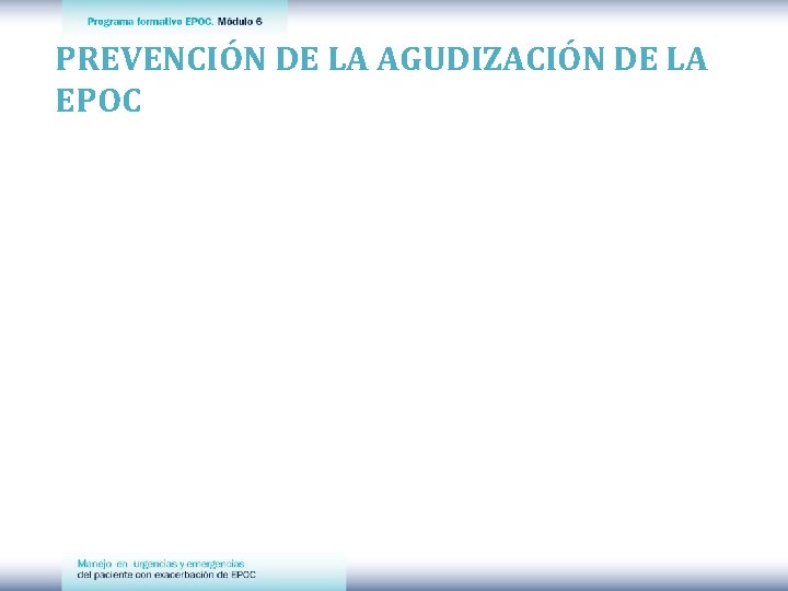 PREVENCIÓN DE LA AGUDIZACIÓN DE LA EPOC 