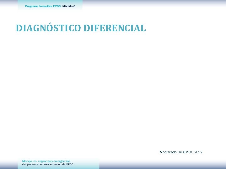 DIAGNÓSTICO DIFERENCIAL Modificado Ges. EPOC 2012 