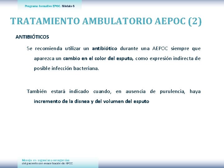 TRATAMIENTO AMBULATORIO AEPOC (2) ANTIBIÓTICOS Se recomienda utilizar un antibiótico durante una AEPOC siempre