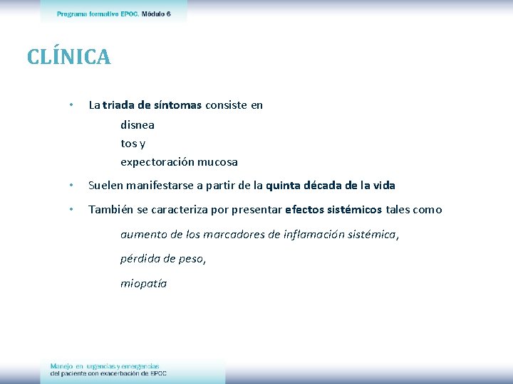 CLÍNICA • La triada de síntomas consiste en disnea tos y expectoración mucosa •