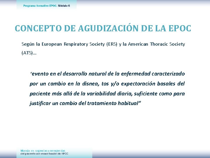 CONCEPTO DE AGUDIZACIÓN DE LA EPOC Según la European Respiratory Society (ERS) y la