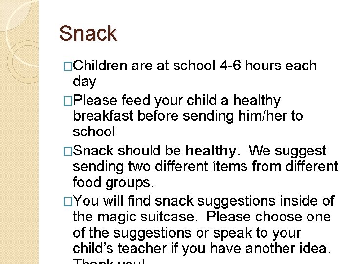 Snack �Children are at school 4 -6 hours each day �Please feed your child Snack �Children are at school 4 -6 hours each day �Please feed your child