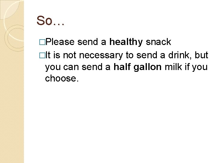 So… �Please send a healthy snack �It is not necessary to send a drink, So… �Please send a healthy snack �It is not necessary to send a drink,
