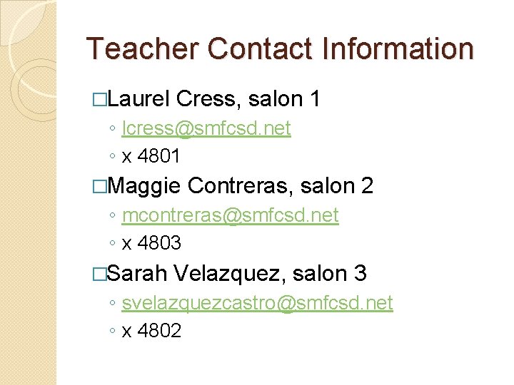 Teacher Contact Information �Laurel Cress, salon 1 ◦ lcress@smfcsd. net ◦ x 4801 �Maggie Teacher Contact Information �Laurel Cress, salon 1 ◦ lcress@smfcsd. net ◦ x 4801 �Maggie