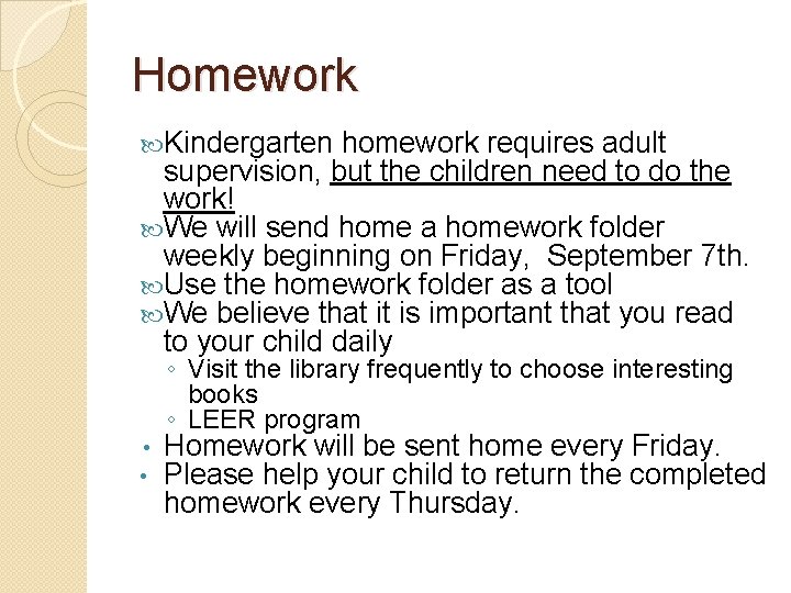Homework Kindergarten homework requires adult supervision, but the children need to do the work! Homework Kindergarten homework requires adult supervision, but the children need to do the work!