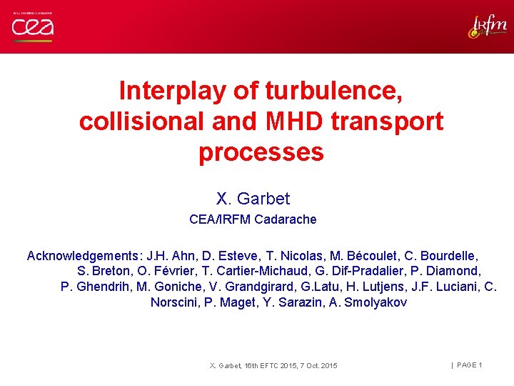 Interplay of turbulence, collisional and MHD transport processes X. Garbet CEA/IRFM Cadarache Acknowledgements: J.