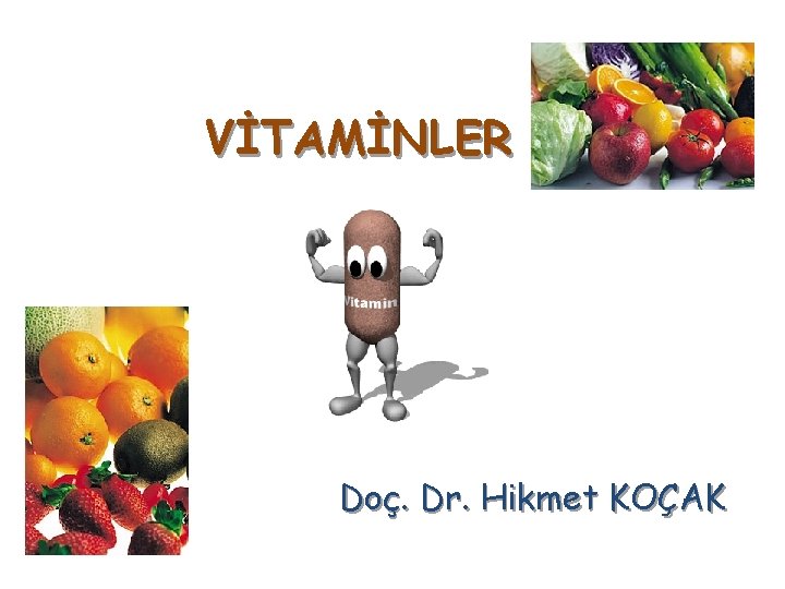 VİTAMİNLER Doç. Dr. Hikmet KOÇAK 