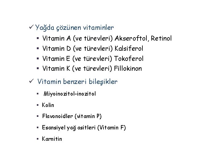 ü Yağda çözünen vitaminler § Vitamin A (ve türevleri) Akseroftol, Retinol § Vitamin D