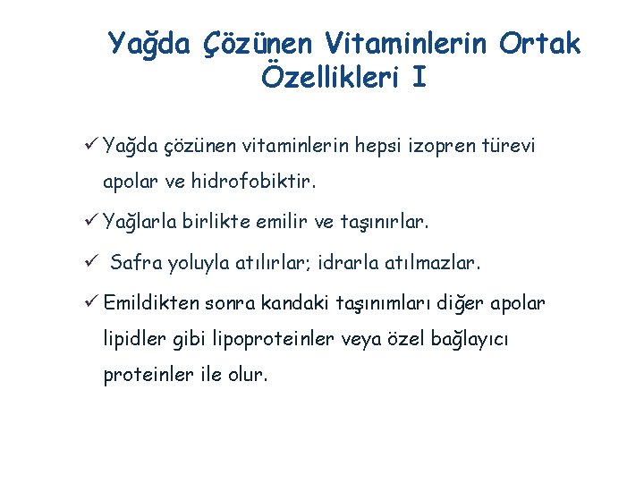 Yağda Çözünen Vitaminlerin Ortak Özellikleri I ü Yağda çözünen vitaminlerin hepsi izopren türevi apolar