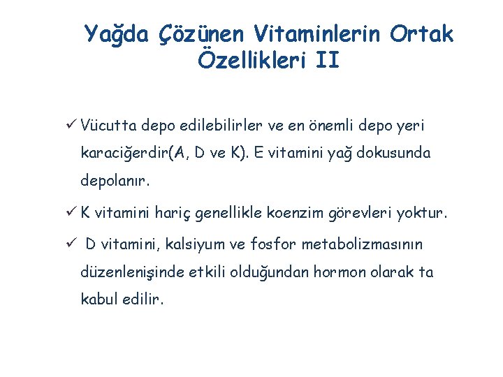 Yağda Çözünen Vitaminlerin Ortak Özellikleri II ü Vücutta depo edilebilirler ve en önemli depo