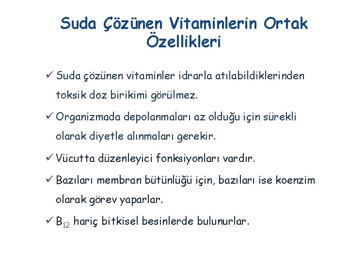 Suda Çözünen Vitaminlerin Ortak Özellikleri ü Suda çözünen vitaminler idrarla atılabildiklerinden toksik doz birikimi