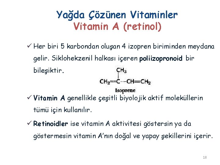 Yağda Çözünen Vitaminler Vitamin A (retinol) ü Her biri 5 karbondan oluşan 4 izopren