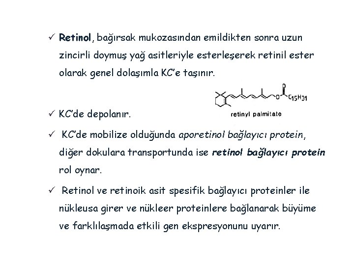 ü Retinol, bağırsak mukozasından emildikten sonra uzun zincirli doymuş yağ asitleriyle esterleşerek retinil ester