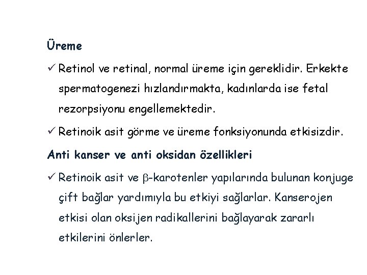 Üreme ü Retinol ve retinal, normal üreme için gereklidir. Erkekte spermatogenezi hızlandırmakta, kadınlarda ise