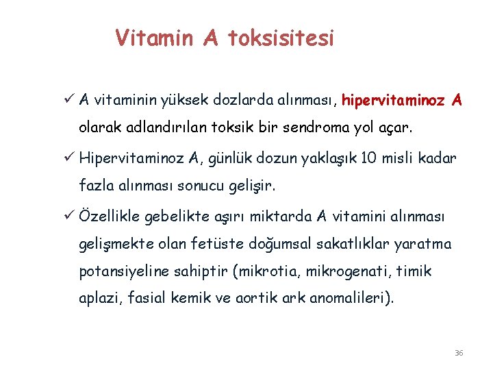 Vitamin A toksisitesi ü A vitaminin yüksek dozlarda alınması, hipervitaminoz A olarak adlandırılan toksik