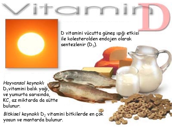 Hipervitaminozis A ü Erken belirtileri ciltte kuruluk ve kaşıntı D vitamini vücutta ü İştah