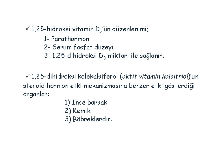 ü 1, 25 -hidroksi vitamin D 3’ün düzenlenimi; 1 - Parathormon 2 - Serum