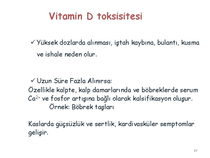 Vitamin D toksisitesi ü Yüksek dozlarda alınması, iştah kaybına, bulantı, kusma ve ishale neden