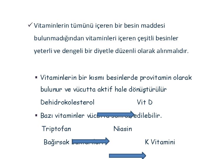 ü Vitaminlerin tümünü içeren bir besin maddesi bulunmadığından vitaminleri içeren çeşitli besinler yeterli ve ü Vitaminlerin tümünü içeren bir besin maddesi bulunmadığından vitaminleri içeren çeşitli besinler yeterli ve