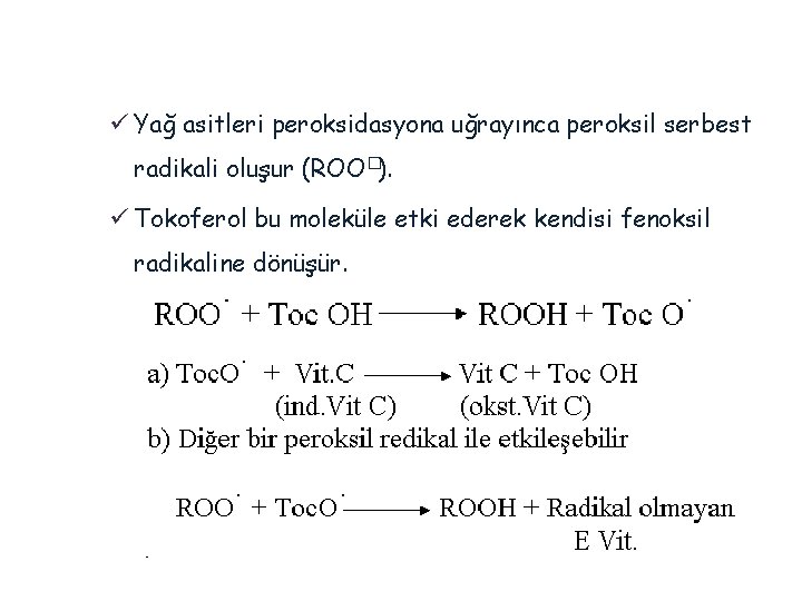 ü Yağ asitleri peroksidasyona uğrayınca peroksil serbest radikali oluşur (ROO�). ü Tokoferol bu moleküle