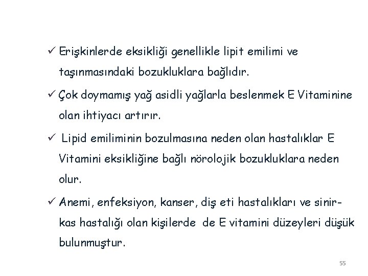 ü Erişkinlerde eksikliği genellikle lipit emilimi ve taşınmasındaki bozukluklara bağlıdır. ü Çok doymamış yağ