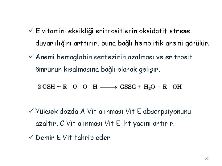 ü E vitamini eksikliği eritrositlerin oksidatif strese duyarlılığını arttırır; buna bağlı hemolitik anemi görülür.