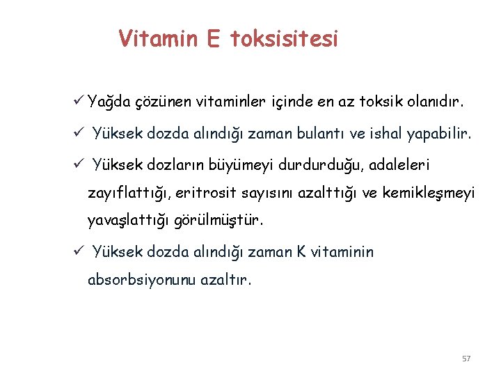 Vitamin E toksisitesi ü Yağda çözünen vitaminler içinde en az toksik olanıdır. ü Yüksek