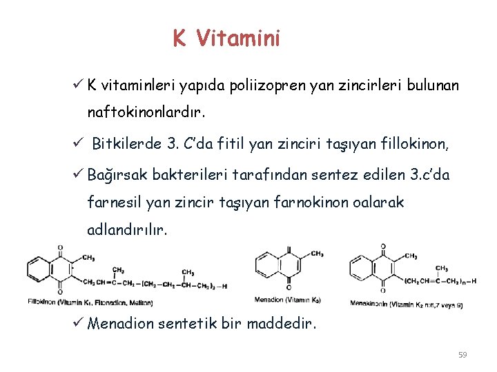 K Vitamini ü K vitaminleri yapıda poliizopren yan zincirleri bulunan naftokinonlardır. ü Bitkilerde 3.