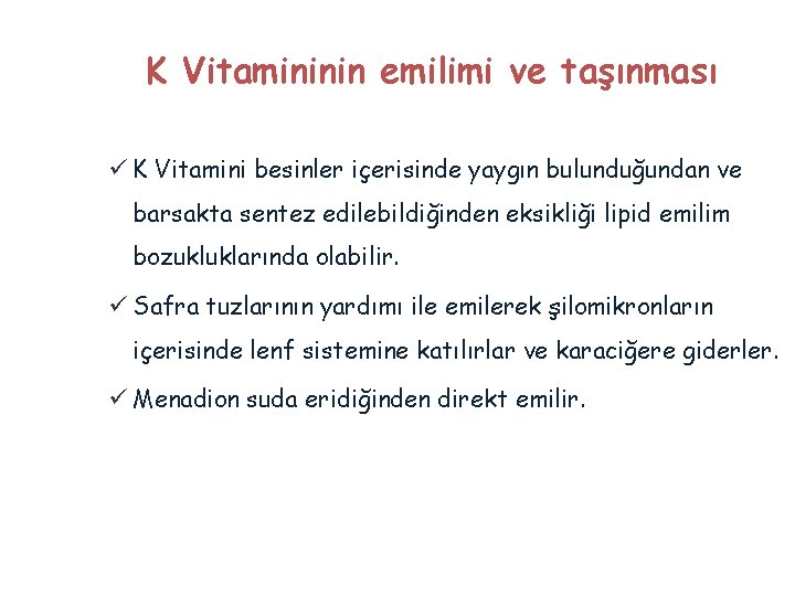K Vitamininin emilimi ve taşınması ü K Vitamini besinler içerisinde yaygın bulunduğundan ve barsakta