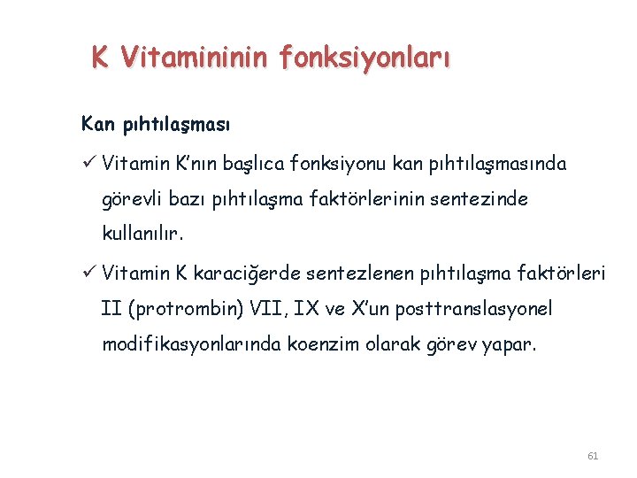 K Vitamininin fonksiyonları Kan pıhtılaşması ü Vitamin K’nın başlıca fonksiyonu kan pıhtılaşmasında görevli bazı