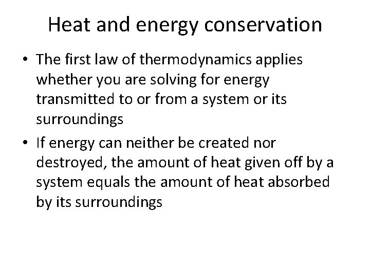 Heat and energy conservation • The first law of thermodynamics applies whether you are